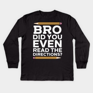 Bro Did You Even Read The Directions? Kids Long Sleeve T-Shirt